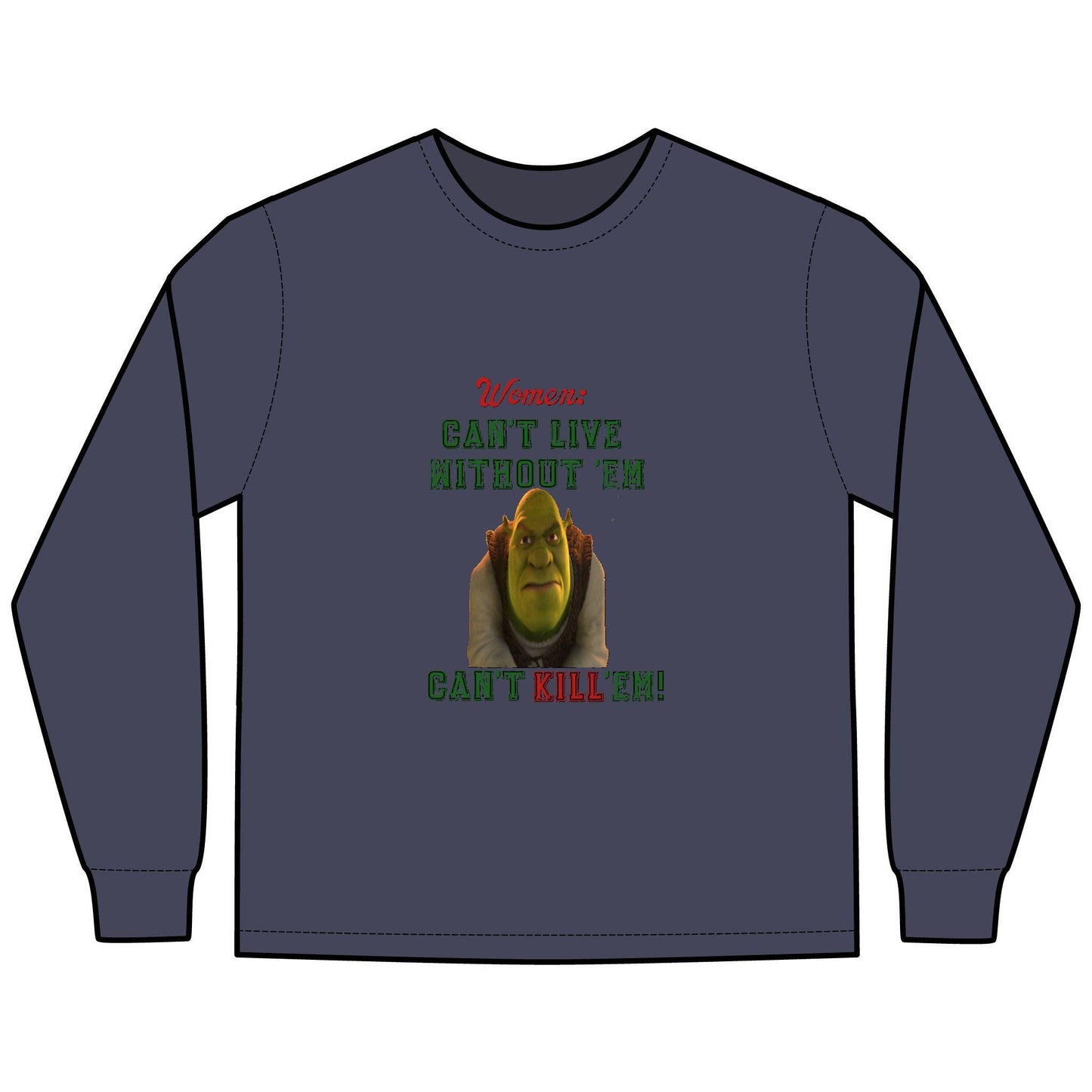 Shrek Inspired Long Sleeve T-Shirt - Women Can't Live Without Em, Can't Kill Em, ComfortWash Tee, Unisex Shirt, Movie Fan Gift, Pop Culture