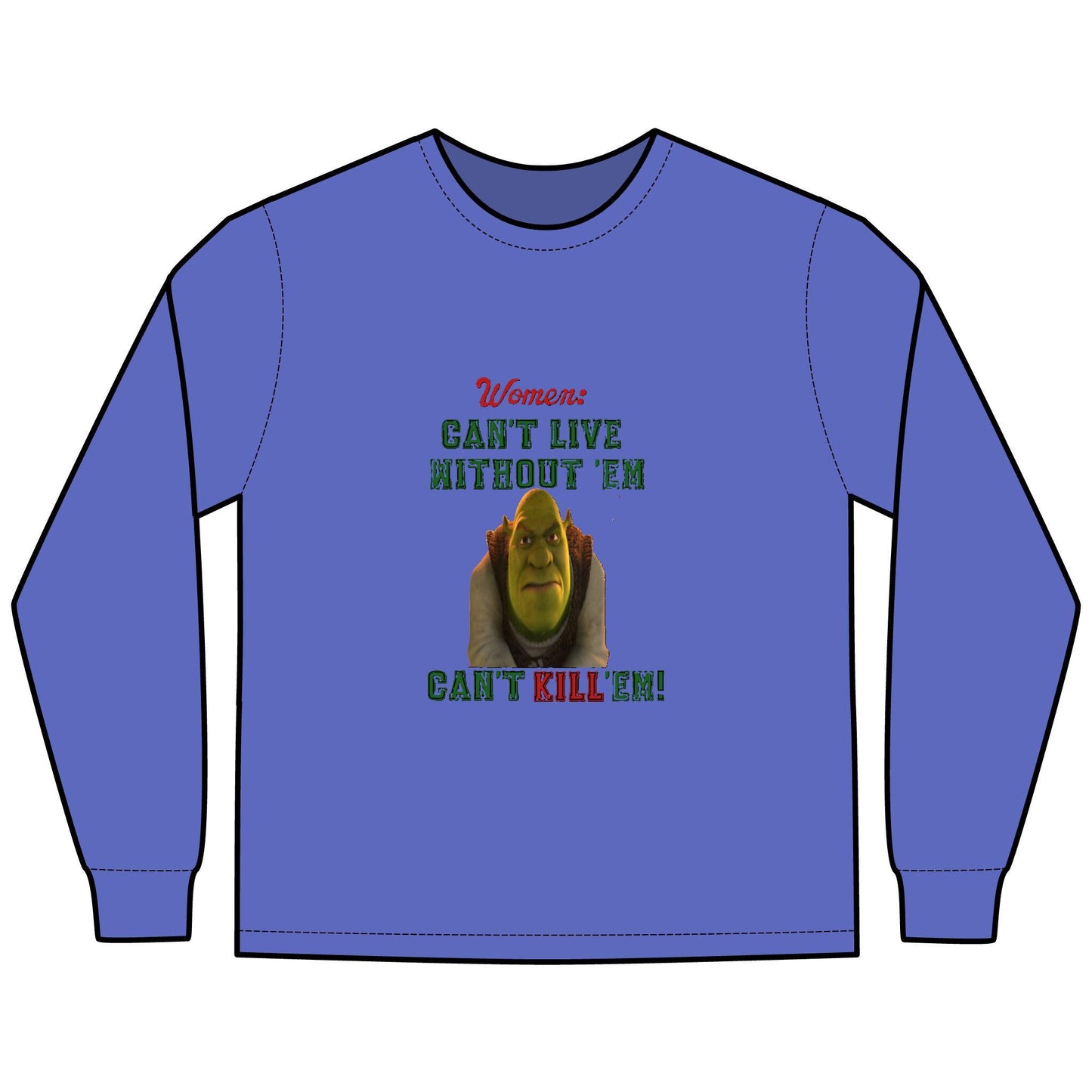 Shrek Inspired Long Sleeve T-Shirt - Women Can't Live Without Em, Can't Kill Em, ComfortWash Tee, Unisex Shirt, Movie Fan Gift, Pop Culture