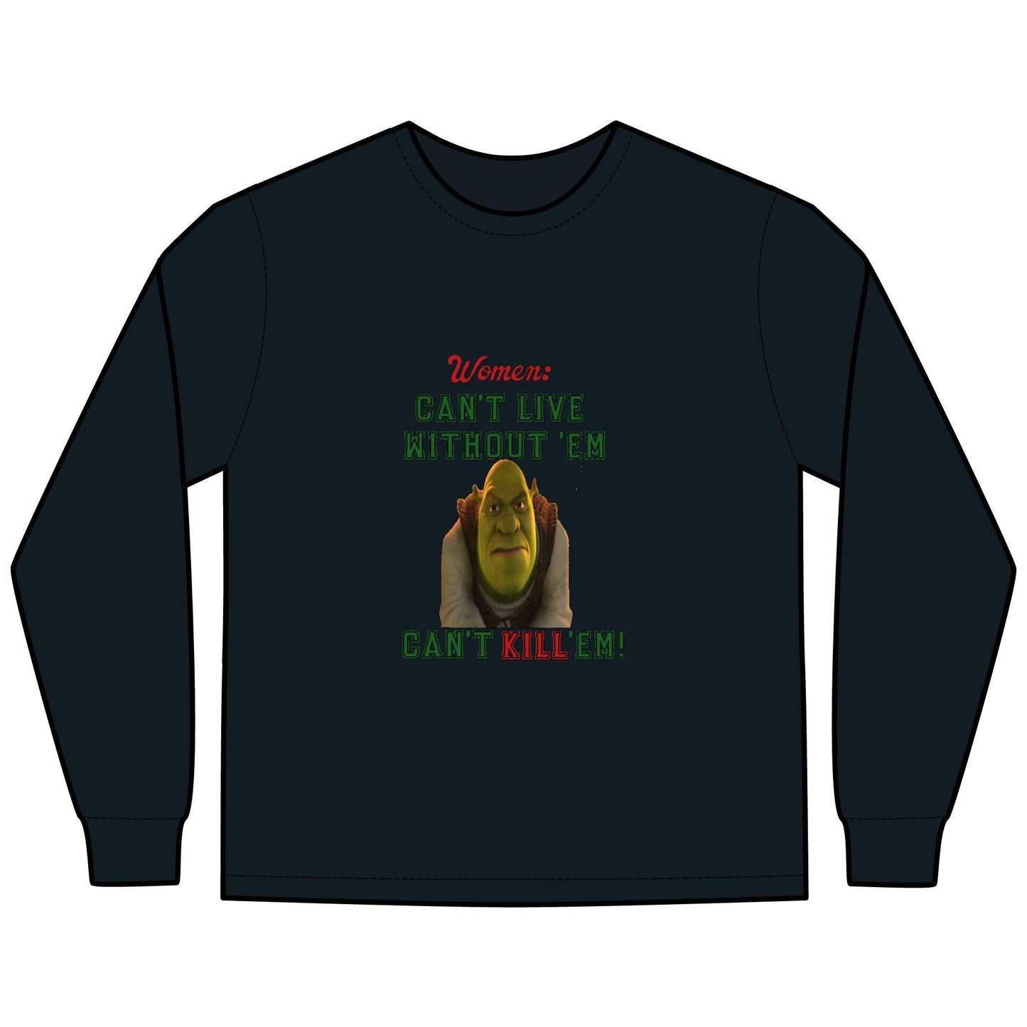 Shrek Inspired Long Sleeve T-Shirt - Women Can't Live Without Em, Can't Kill Em, ComfortWash Tee, Unisex Shirt, Movie Fan Gift, Pop Culture