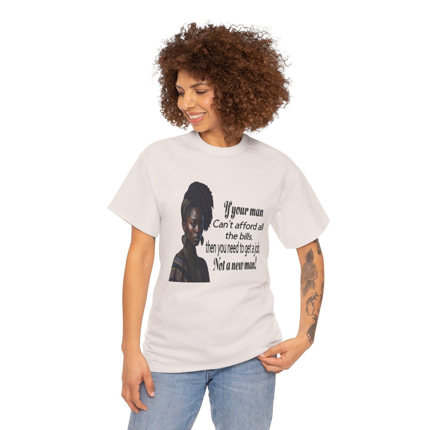 Motivational Tee - 'If Your Man Can't Afford All The Bills, Get A Job'