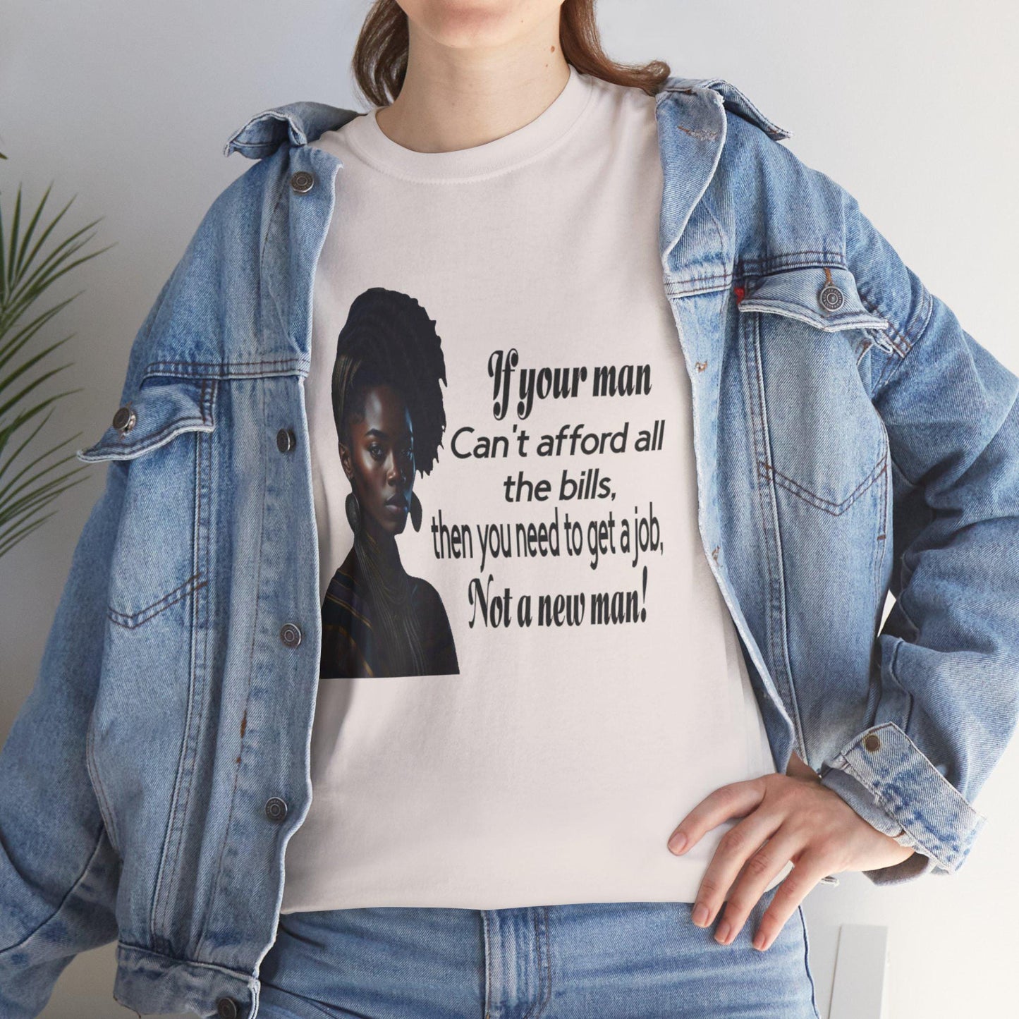 Motivational Tee - 'If Your Man Can't Afford All The Bills, Get A Job'