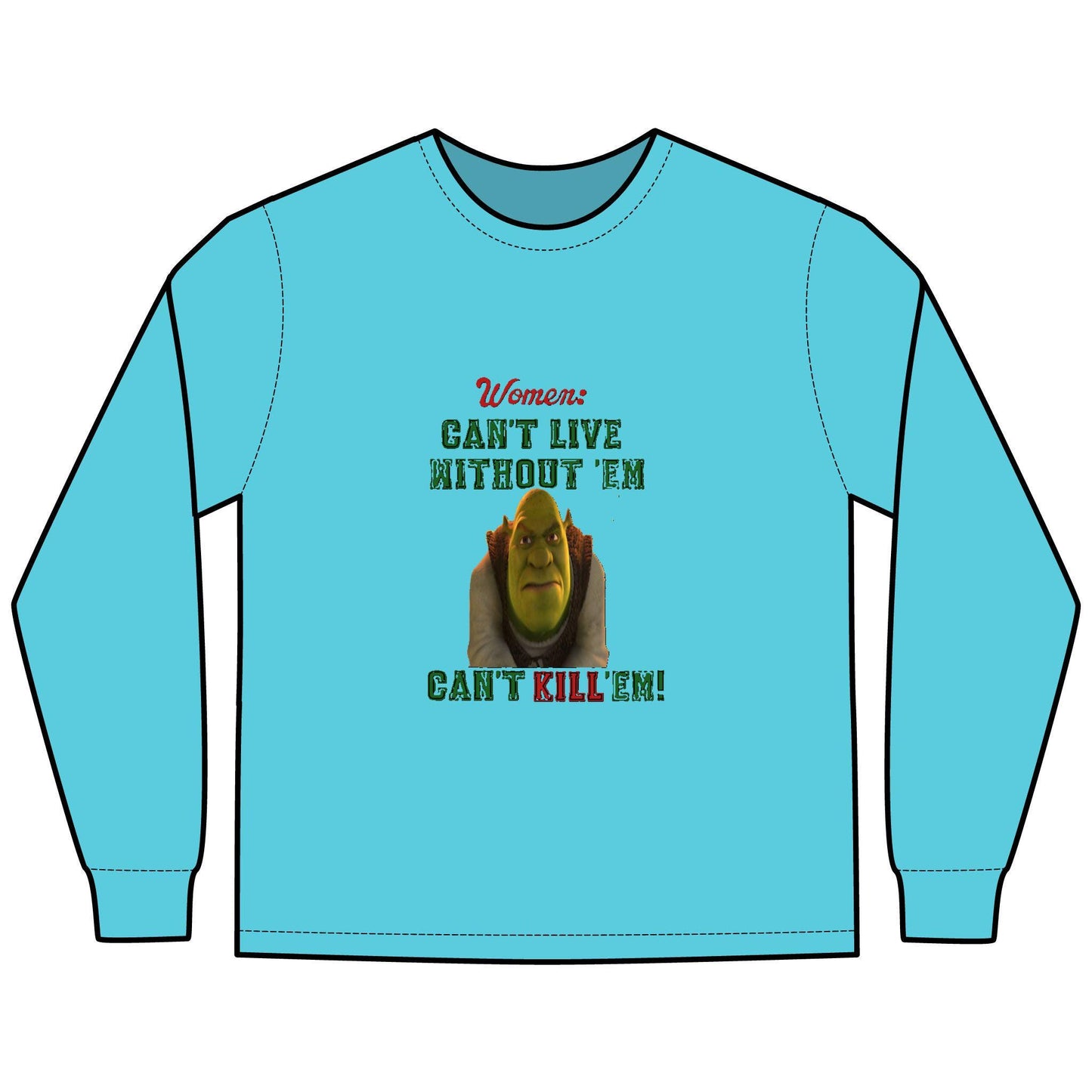 Shrek Inspired Long Sleeve T-Shirt - Women Can't Live Without Em, Can't Kill Em, ComfortWash Tee, Unisex Shirt, Movie Fan Gift, Pop Culture