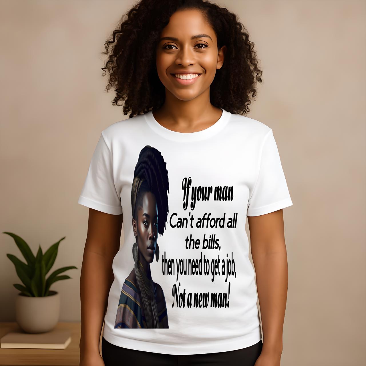 Motivational Tee - 'If Your Man Can't Afford All The Bills, Get A Job'