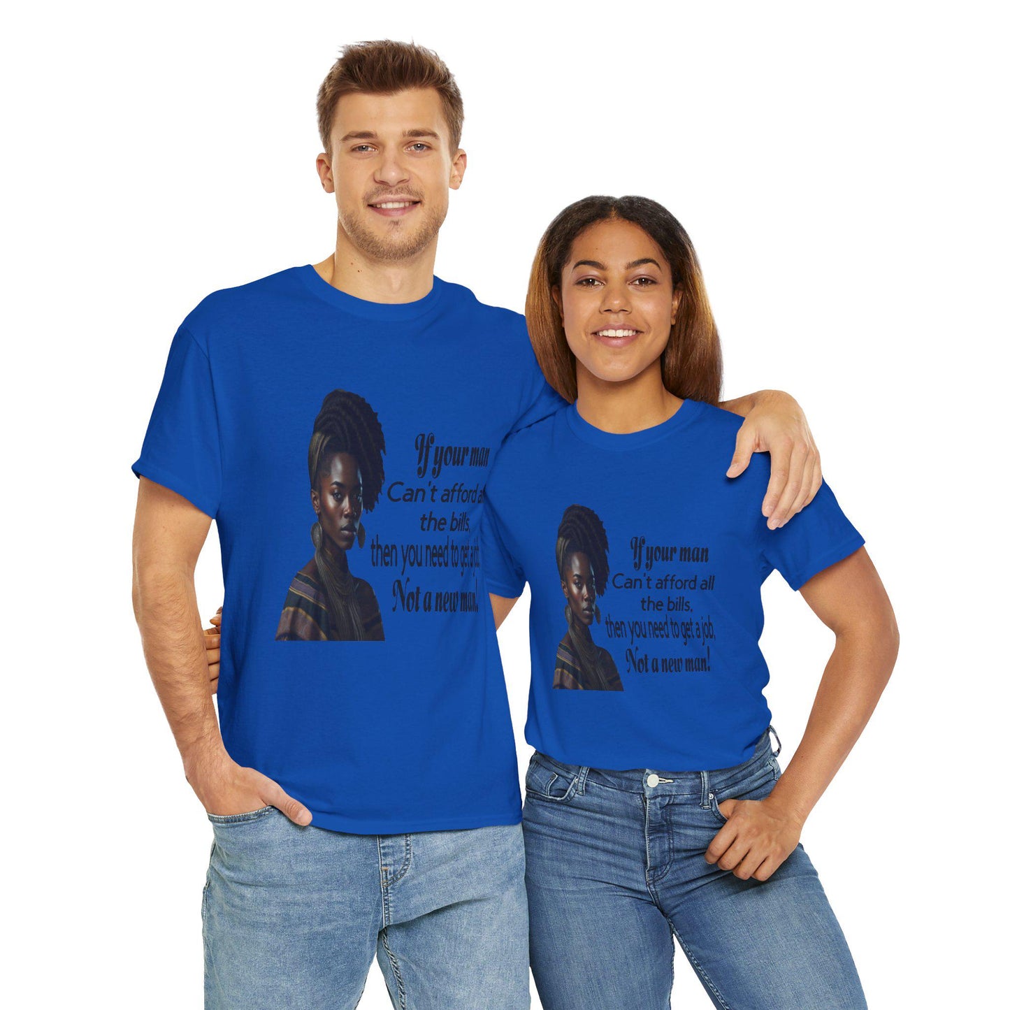 Motivational Tee - 'If Your Man Can't Afford All The Bills, Get A Job'